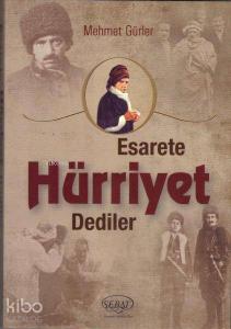 Esarete Hürriyet Dediler