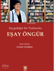 Eşay Öngür;Saygıdeğer Bir Trabzonlu