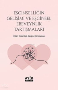 Eşcinselliğin Gelişimi ve Eşcinsel Ebeveynlik Tartışmaları