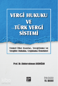 Eser Adı : Vergi Hukuku ve Türk Vergi Sistemi Temel İlke Esaslar, Vergileme ve Vergiler Hukuku, Uygulama Örnekleri