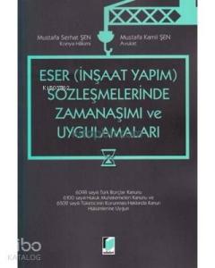 Eser – İnşaat Yapım – Sözleşmelerinde Zamanaşımı ve Uygulamaları