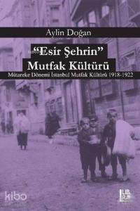 Esir Şehrin Mutfak Kültürü; Mütareke Dönemi İstanbul Mutfak Kültürü 1918-1922