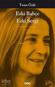 Eski Bahçe - Eski Sevgi; Bütün Yapıtları