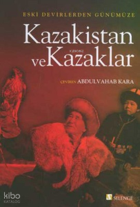 Eski Devirlerden Günümüze Kazakistan ve Kazaklar