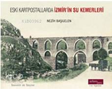Eski Kartpostallarda İzmir'in Su Kemerleri
