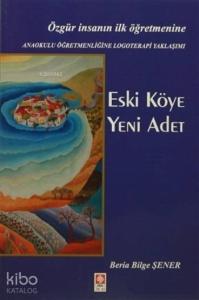 Eski Köye Yeni Adet; Özgür İnsanın İlk Öğretmenine - Anaokulu Öğretmenliğine Logoterapi Yaklaşımı