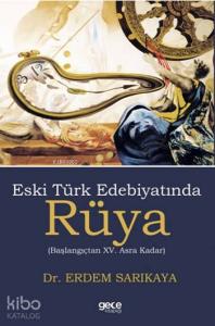 Eski Türk Edebiyatında Rüya; Başlangıçtan XV. Asra Kadar