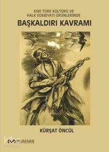 Eski Türk Kültürü ve Halk Edebiyatı Ürünlerinde Başkaldırı Kavramı
