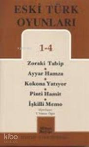 Eski Türk Oyunları  1-4; Zoraki Tabip - Ayyar Hamza - Kokona Yatıyor - Pinti Hamit -İşkilli Memo