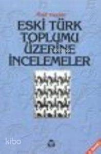 Eski Türk Toplumu Üzerine İncelemeler