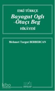 Eski Türkçe Bayagut Oglı Otaçı Beg Hikayesi