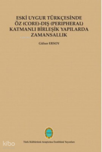 Eski Uygur Türkçesinde Öz - Dış Katmanlı Birleşik Yapılarda Zamansallık