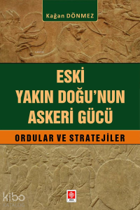 Eski Yakın Doğu'nun Askeri Gücü;Ordular ve Stratejiler