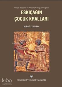 Eskiçağın Çocuk Kralları; Filolojik Belgeler ve Arkeolojik Bulgular Işığında Eskiçağın Çocuk Kralları