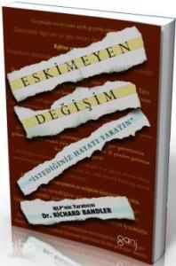 Eskimeyen Değişim; İstediğiniz Hayatı Yaratın