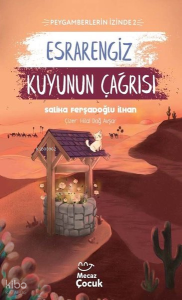 Esrarengiz Kuyunun Çağrısı ; Peygamberlerin İzinde 2