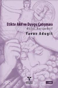 Etikte Akıl ve Duygu Çatışması; Akılcı Perspektif