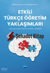 Etkili Türkçe Öğretim Yaklaşımları -Uygulama Örnekli Strateji, Yöntem Ve Teknikler-