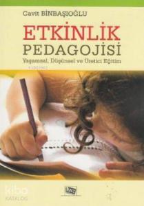 Etkinlik Pedagojisi; Yaşamsal, Düşünsel ve Üretici Eğitim