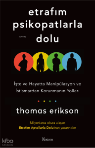 Etrafım Psikopatlarla Dolu İşte ve Hayatta;Manipülasyon ve İstismardan Korunmanın Yolları - Zihnini Derle Topla Kaygıdan ve Aşırı Düşünmeden Kurtulma Rehberi