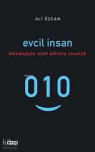 Evcil İnsan Teknolojiyle Islah Edilmiş İnsanlık