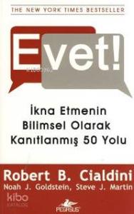 Evet!; İkna Etmenin Bilimsel Olarak Kanıtlanmış 50 Yolu