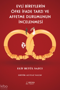 Evli Bireylerin Öfke İfade Tarzı ve Affetme Durumunun İncelenmesi