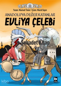Evliya Çelebi;Anadolu’ya Değer Katanlar