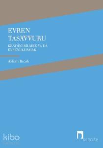 Evren Tasavvuru; Kendini Bilmek Ya da Evreni Kurmak
