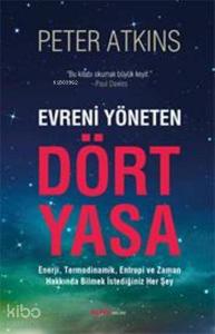 Evreni Yöneten Dört Yasa; Enerji, Termodinamik, Entropi ve Zaman Hakkında Bilmek İstediğiniz Her Şey
