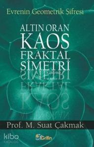 Evrenin Geometrik Şifresi; Altın Oran - Kaos - Fraktal - Simetri