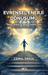 Evrensel Enerji Dönüşümü;Bilinç, Enerji ve Şifanın Sentez Yolu