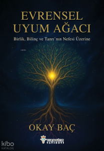Evrensel Uyum Ağacı;Birlik, Bilinç ve Tanrı'nın Nefesi Üzerine