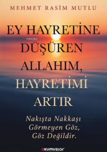 Ey Hayretine Düşüren Allahım, Hayretimi Artır