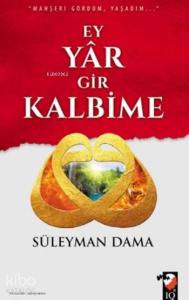 Ey Yar Gir Kalbime; Mahşeri Gördüm Yaşadım