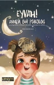 Eyvah! Annem Bir Psikolog; Mutlu Çocuklar Yetiştirmek İçin Anne ve Babalara Yol Haritası