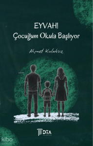 Eyvah! Çocuğum Okula Başlıyor;Oh no! My Child is Starting School!