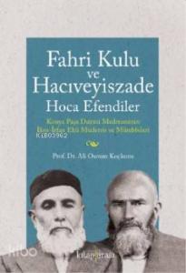 Fahri Kulu ve Hacıveyiszade Hoca Efendiler; (Konya Paşa Dairesi Medresesinin İlim-İrfan Ehli Müderris ve Mürebbileri)