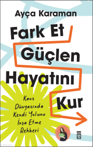 Fark Et, Güçlen, Hayatını Kur