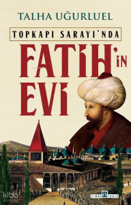 Fatih'in Evi;Topkapı Sarayı'nda
