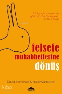 Felsefe Muhabbetlerine Dönüş; 27 İlginç Konu Üzerine Günümüzün Önde Gelen 27 Filozofuyla