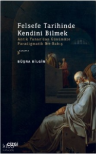 Felsefe Tarihinde Kendini Bilmek ;(Antik Yunan’dan Günümüze Paradigmatik Bir Bakış)