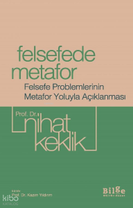 Felsefede Metafor;Felsefe Problemlerinin Metafor Yoluyla Açıklanması