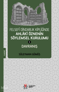 Felsefî Dindarlık Kipliğinde Ahlâkî Öznenin Söylemsel Kurulumu 1;Davranış