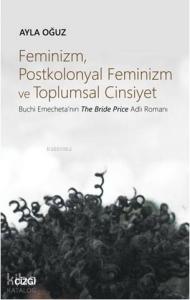 Feminizm, Postkolonyal Feminizm ve Toplumsal Cinsiyet (Buchi Emecheta'nın The Bride Price Adlı Roman