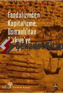 Feodalizmden Kapitalizme Osmanlı'dan Türkiye'ye