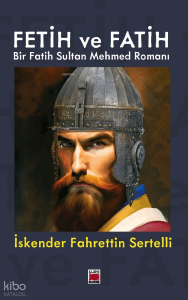 Fetih ve Fatih;Bir Fatih Sultan Mehmed Romanı