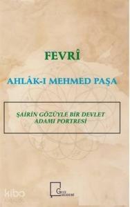 Fevri Ahlak-ı Mehmed Paşa; Şairin Gözüyle Bir Devlet Adamı Portresi
