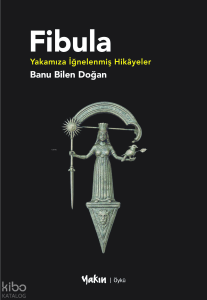 Fibula;Yakamıza İğnelenmiş Hikâyeler