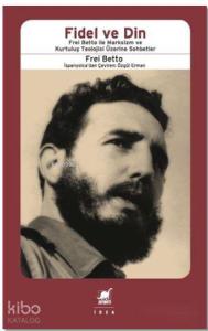 Fidel ve Din; Frel Bettıo ile Marksizm ve Kurtuluş Teolojisi Üzerine Sohbetler